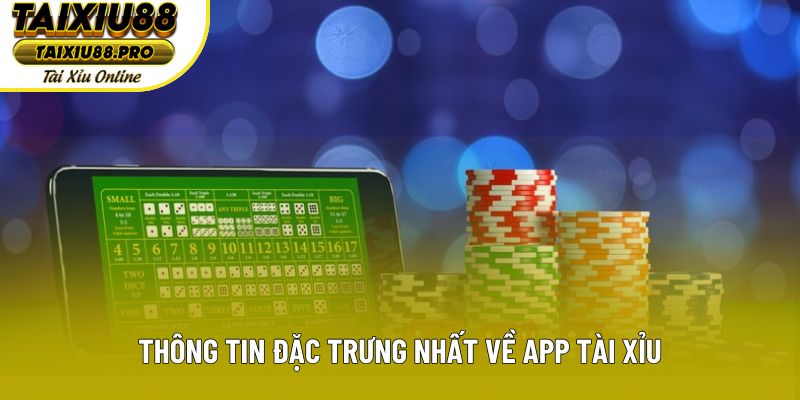 Thông tin đặc trưng nhất về app tài xỉu