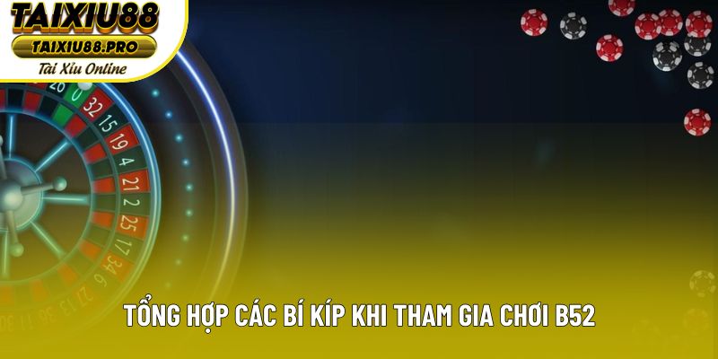 Tổng hợp các bí kíp khi tham gia chơi B52