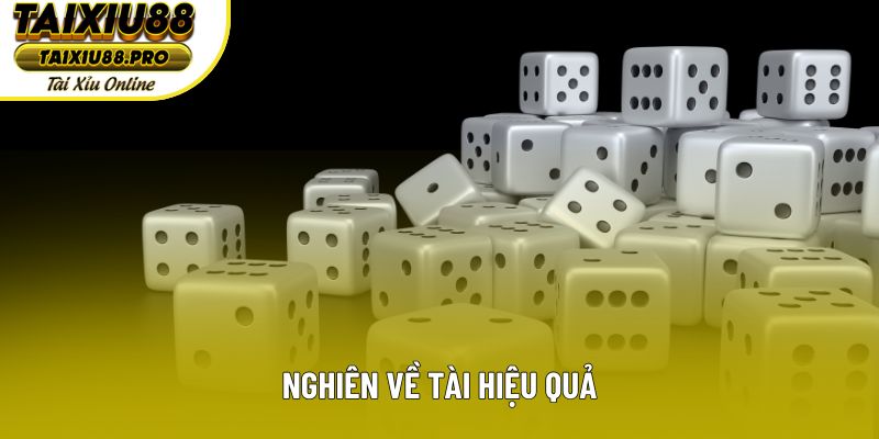 Nghiên về tài hiệu quả