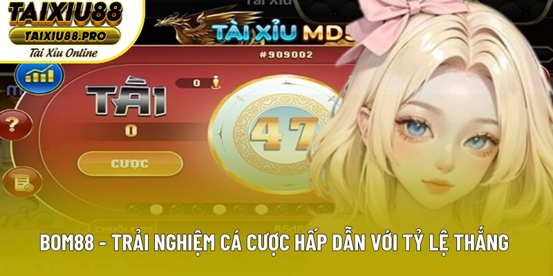 Bom88 - Trải Nghiệm Cá Cược Hấp Dẫn Với Tỷ Lệ Thắng Cao