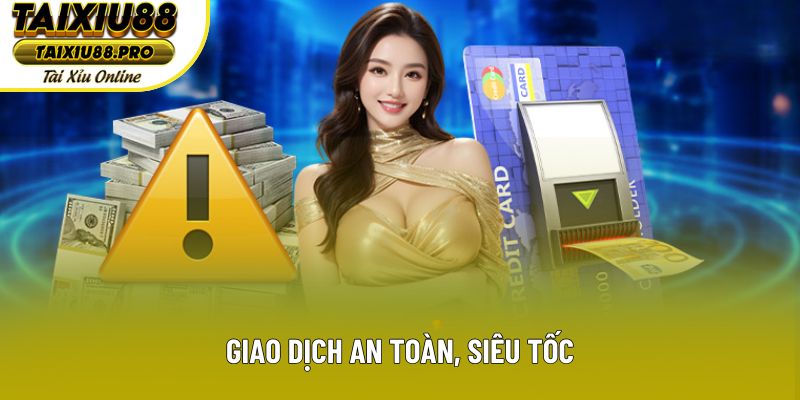 Giao dịch an toàn, siêu tốc