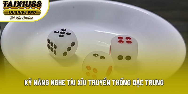 Kỹ năng nghe tài xỉu truyền thống đặc trưng Kỹ năng nghe tài xỉu truyền thống đặc trưng