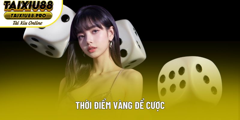 Thời điểm vàng để cược