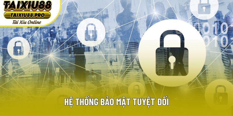 Hệ thống bảo mật tuyệt đối