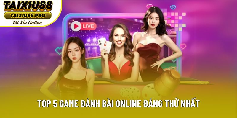 Top 5 game đánh bài online đáng thử nhất