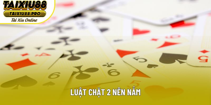 Luật chặt 2 nên nắm