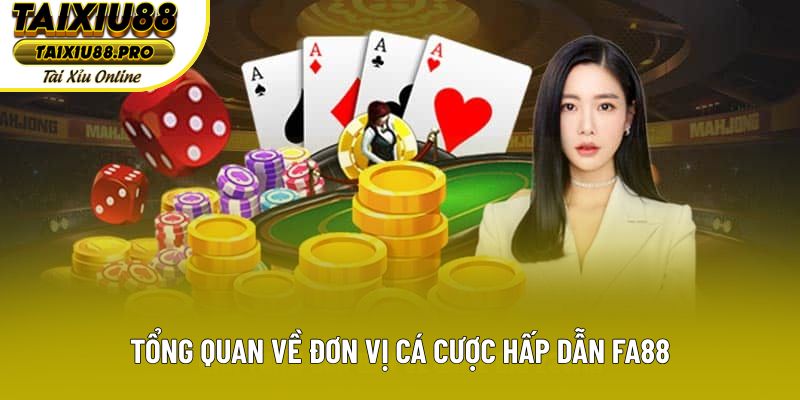 Tổng quan về đơn vị cá cược hấp dẫn FA88