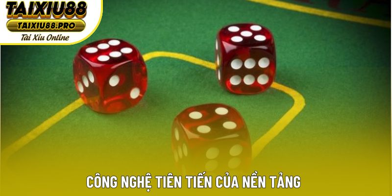 Công nghệ tiên tiến của nền tảng