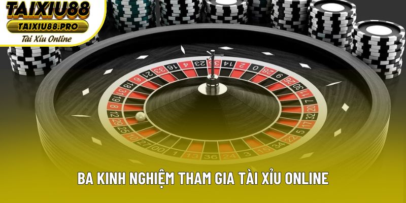 Ba kinh nghiệm tham gia tài xỉu online