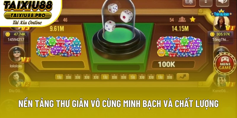 Nền tảng thư giãn vô cùng minh bạch và chất lượng