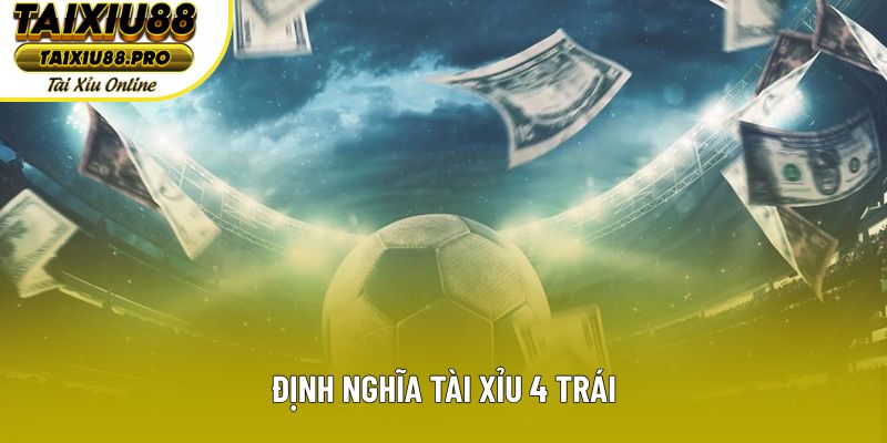 Định nghĩa tài xỉu 4 trái