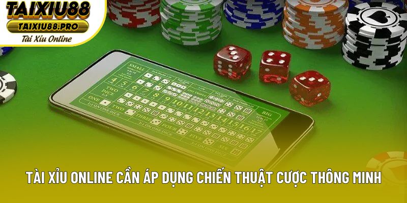 Tài xỉu online cần áp dụng chiến thuật cược thông minh Tài xỉu online cần áp dụng chiến thuật cược thông minh