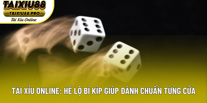 Tài Xỉu Online: Hé Lộ Bí Kíp Giúp Đánh Chuẩn Từng Cửa