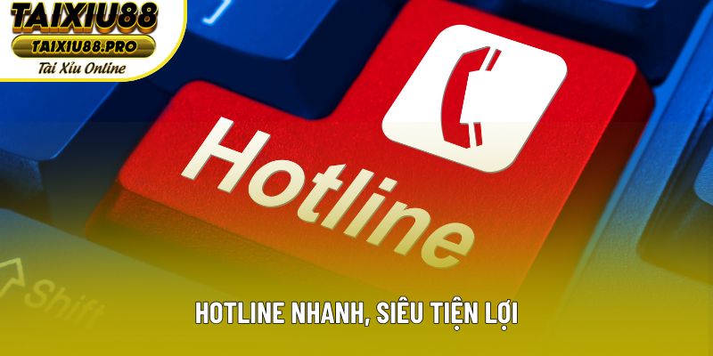 Hotline nhanh, siêu tiện lợi