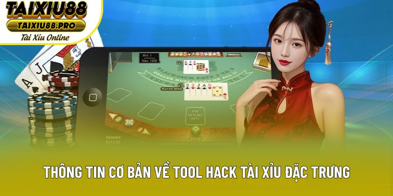 Thông tin cơ bản về tool hack tài xỉu đặc trưng
