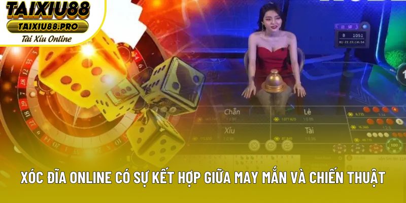 Xóc đĩa online có sự kết hợp giữa may mắn và chiến thuật